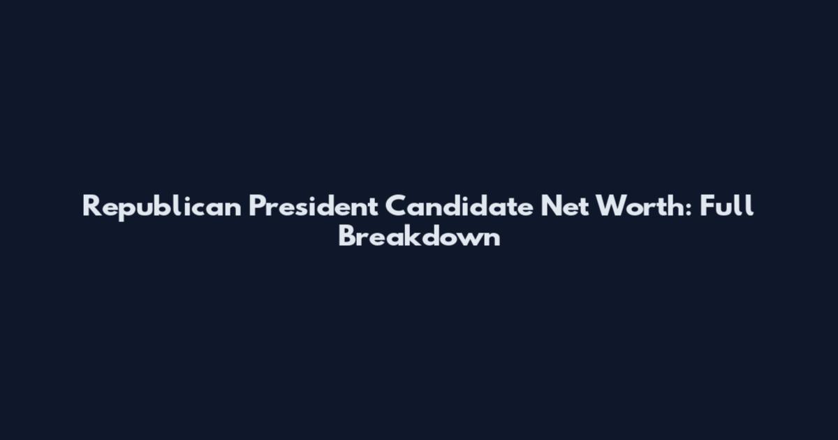 Republican President Candidate Net Worth: Full Breakdown