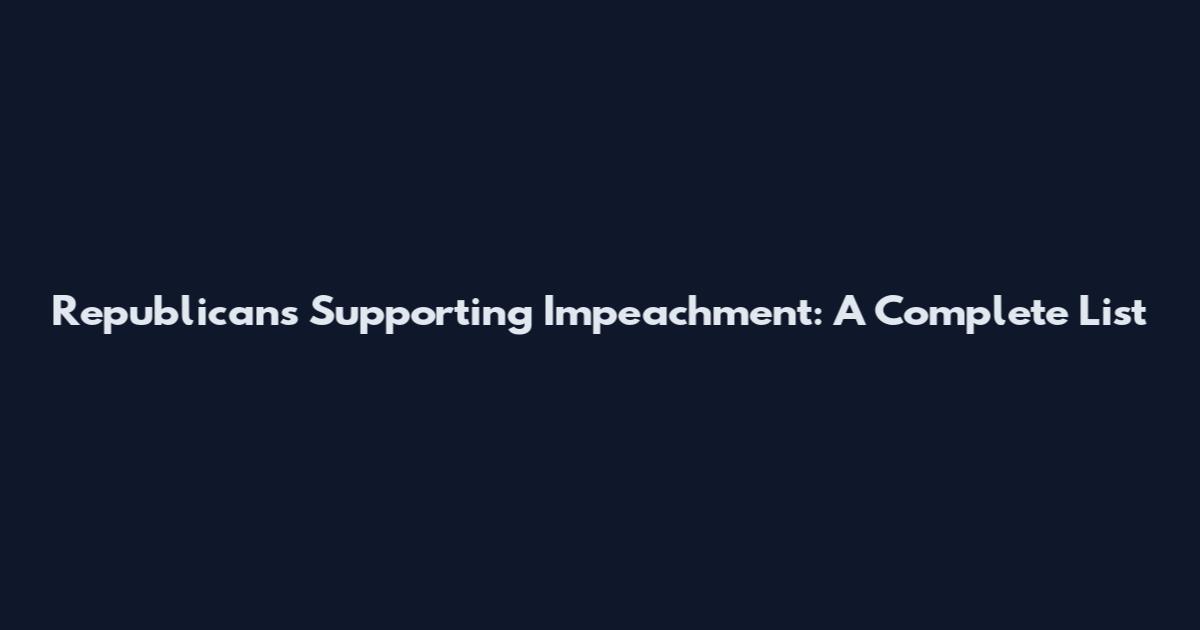 Republicans Supporting Impeachment: A Complete List