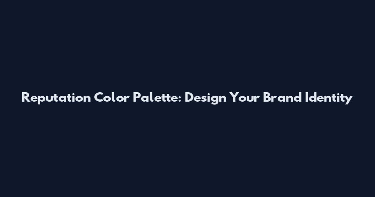 Reputation Color Palette: Design Your Brand Identity