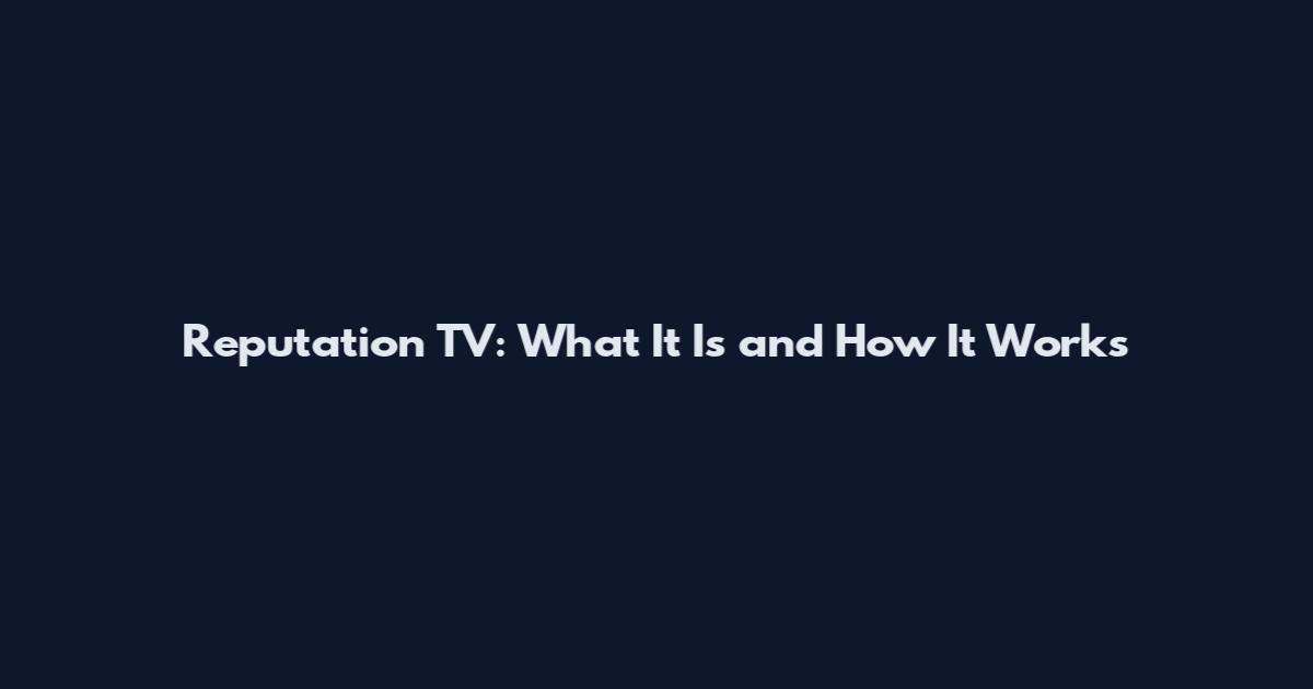 Reputation TV: What It Is and How It Works