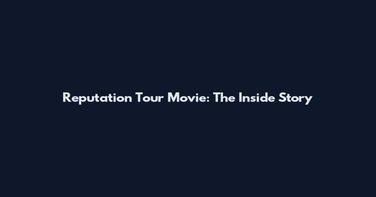 Reputation Tour Movie: The Inside Story