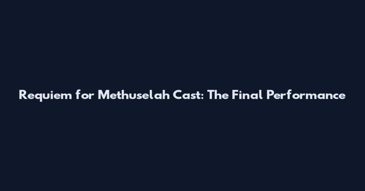 Requiem for Methuselah Cast: The Final Performance