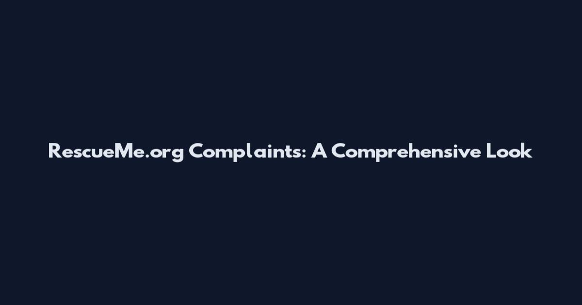RescueMe.org Complaints: A Comprehensive Look