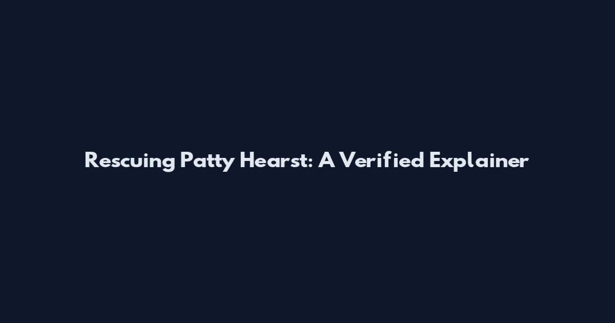 Rescuing Patty Hearst: A Verified Explainer
