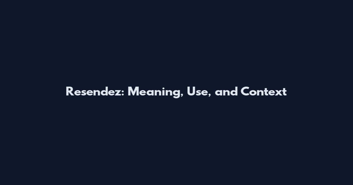 Resendez: Meaning, Use, and Context