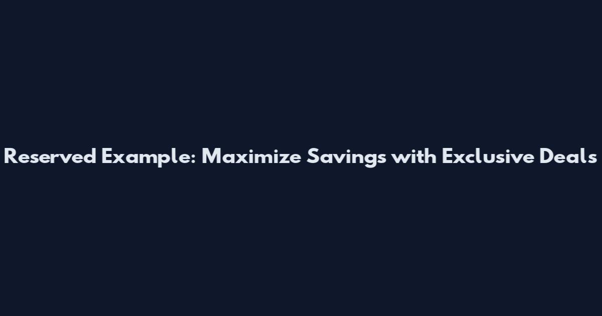 Reserved Example: Maximize Savings with Exclusive Deals