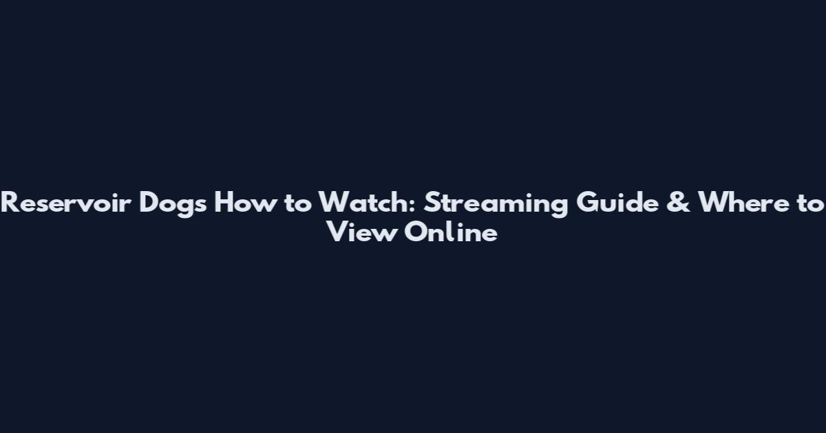Reservoir Dogs How to Watch: Streaming Guide & Where to View Online