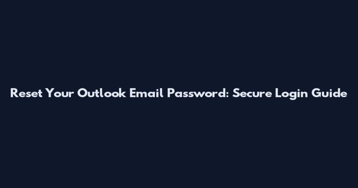 Reset Your Outlook Email Password: Secure Login Guide