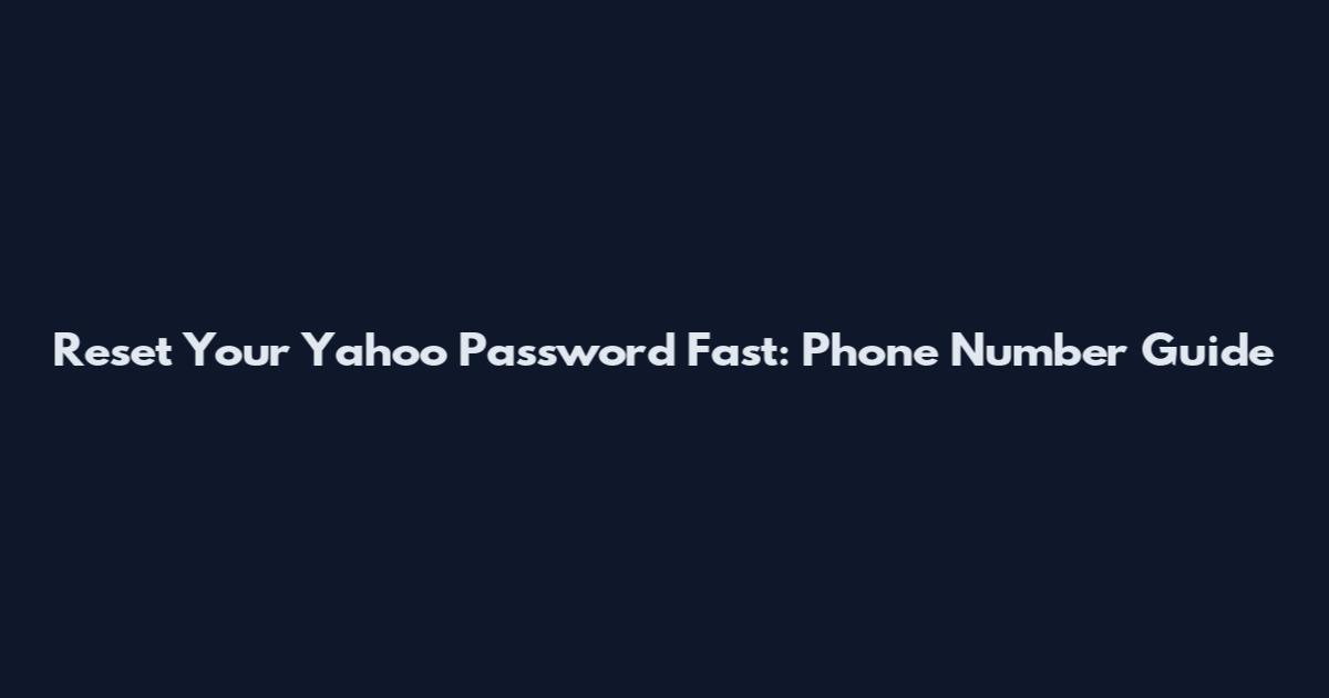 Reset Your Yahoo Password Fast: Phone Number Guide