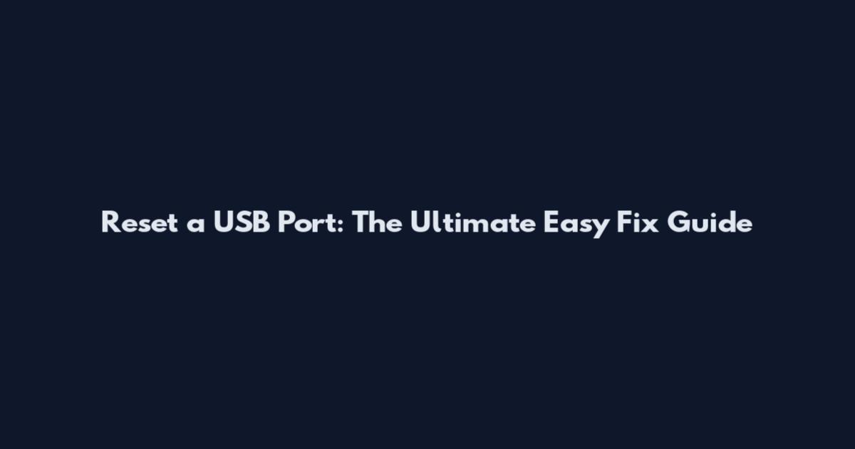 Reset a USB Port: The Ultimate Easy Fix Guide