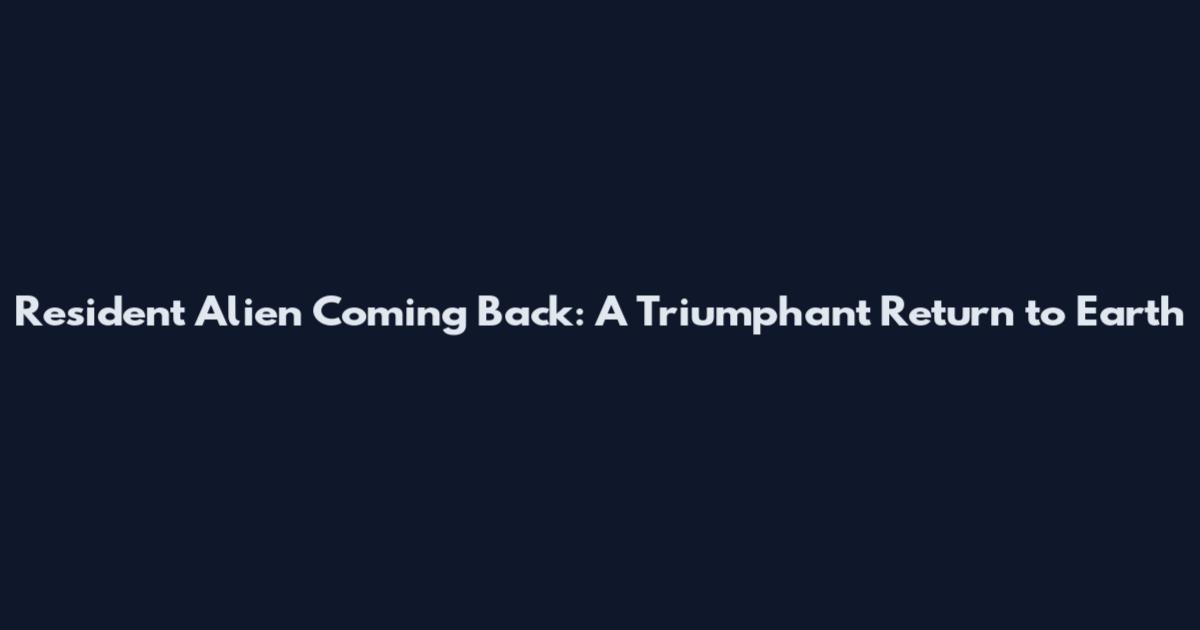 Resident Alien Coming Back: A Triumphant Return to Earth
