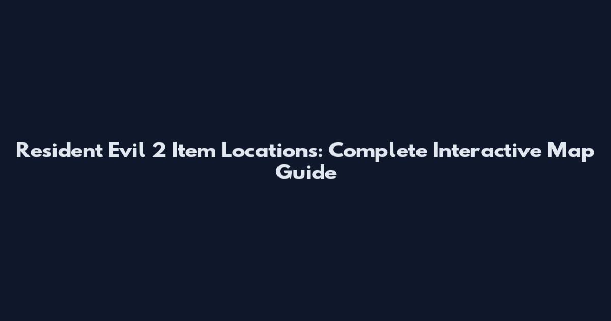 Resident Evil 2 Item Locations: Complete Interactive Map Guide