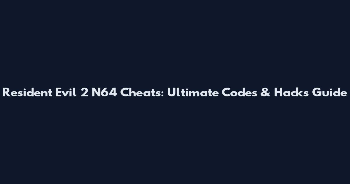 Resident Evil 2 N64 Cheats: Ultimate Codes & Hacks Guide