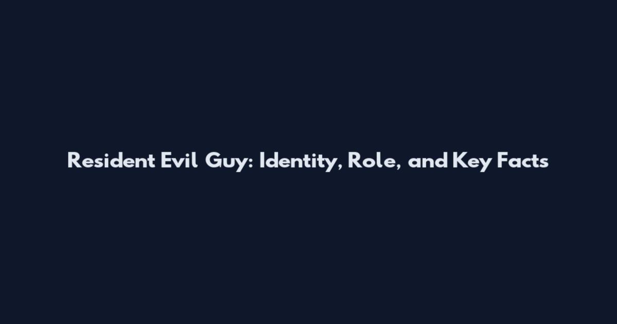 Resident Evil Guy: Identity, Role, and Key Facts