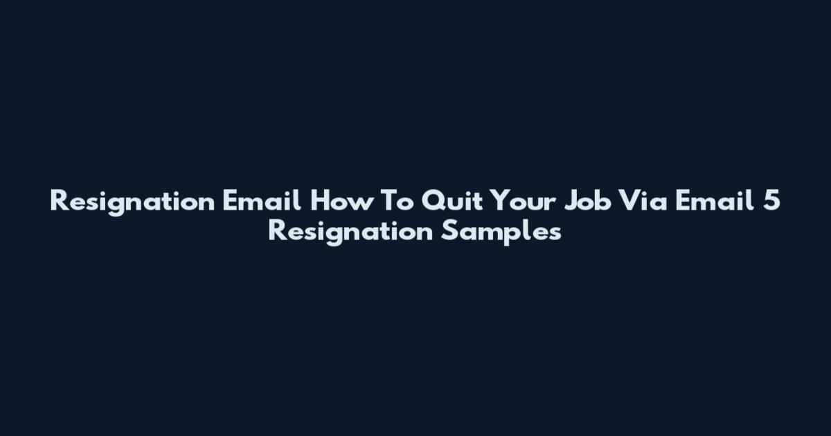 Resignation Email How To Quit Your Job Via Email 5 Resignation Samples