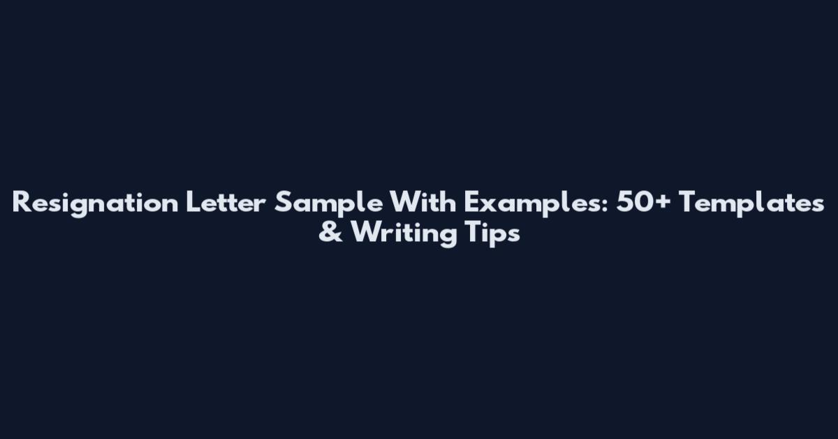 Resignation Letter Sample With Examples: 50+ Templates & Writing Tips