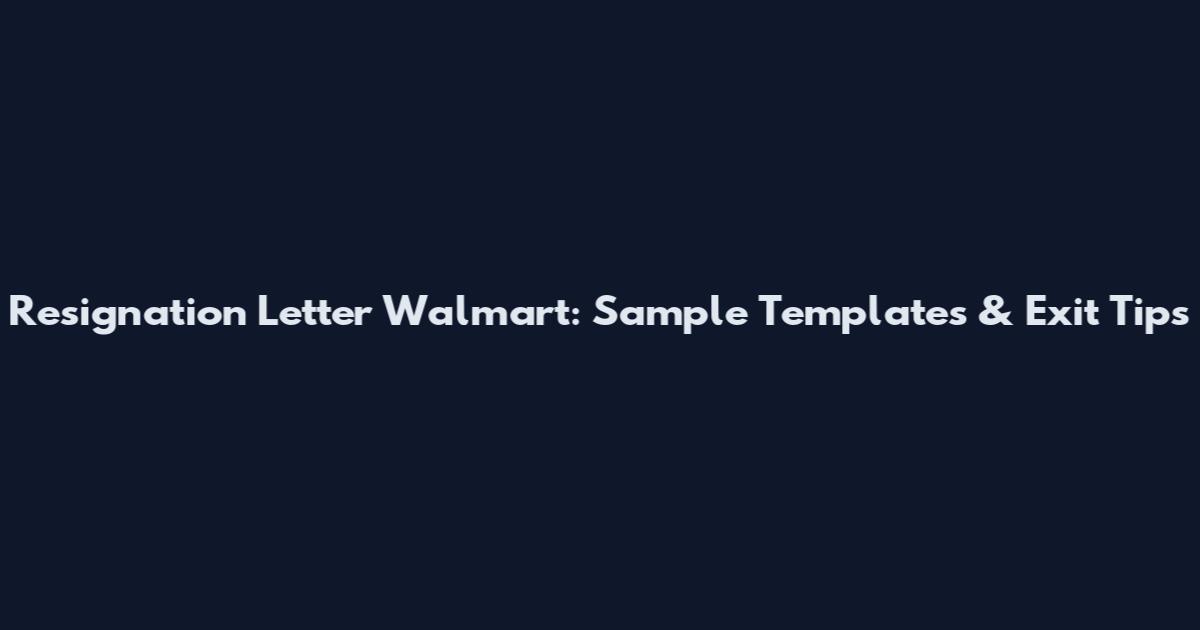 Resignation Letter Walmart: Sample Templates & Exit Tips
