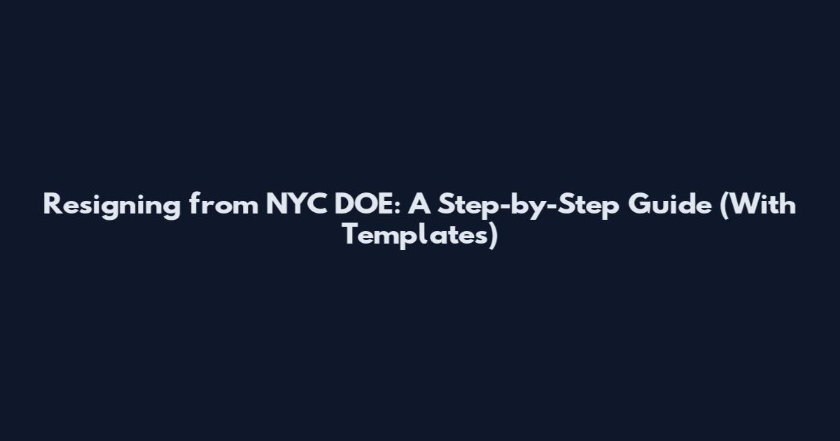 Resigning from NYC DOE: A Step-by-Step Guide (With Templates)
