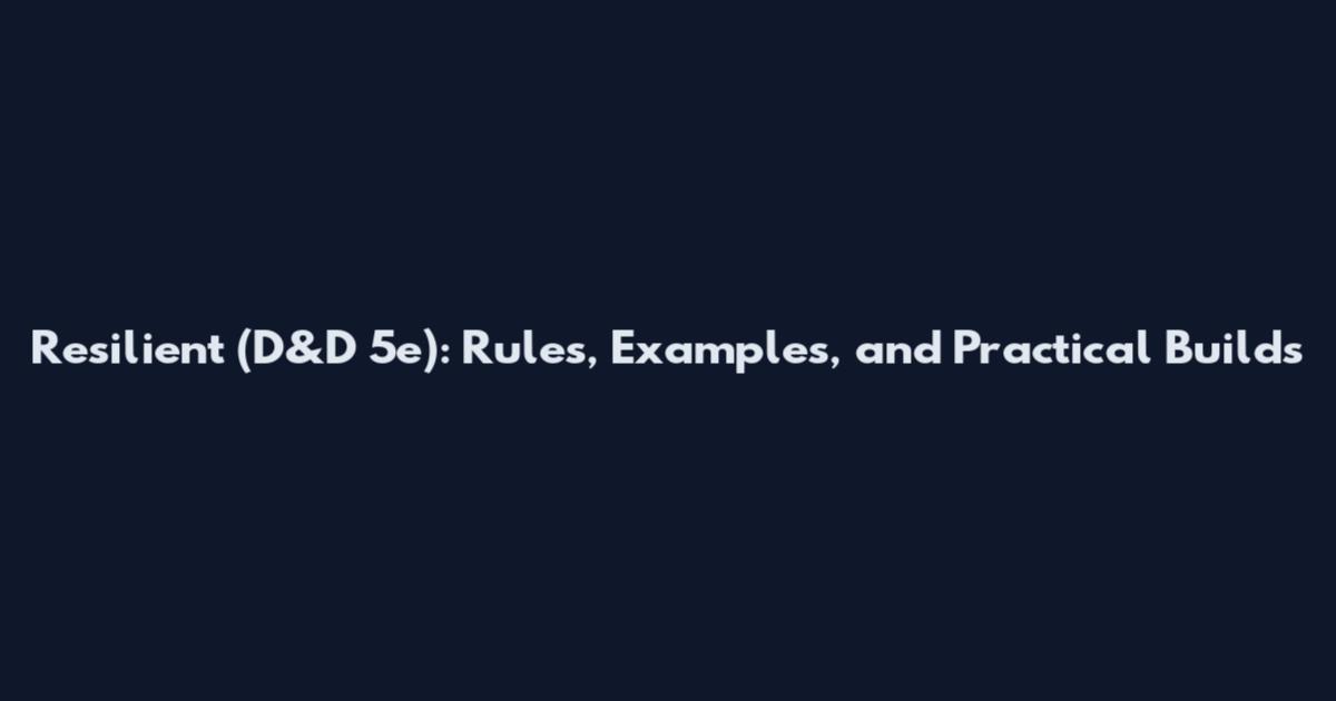 Resilient (D&D 5e): Rules, Examples, and Practical Builds