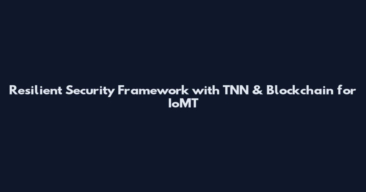 Resilient Security Framework with TNN & Blockchain for IoMT
