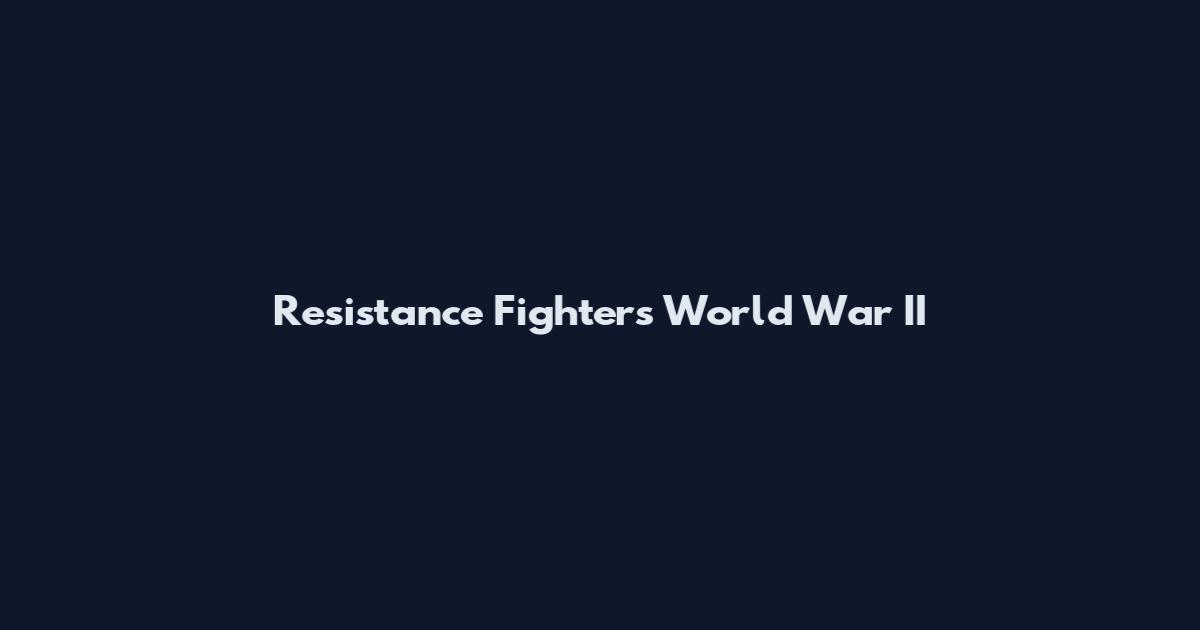 Resistance Fighters World War II