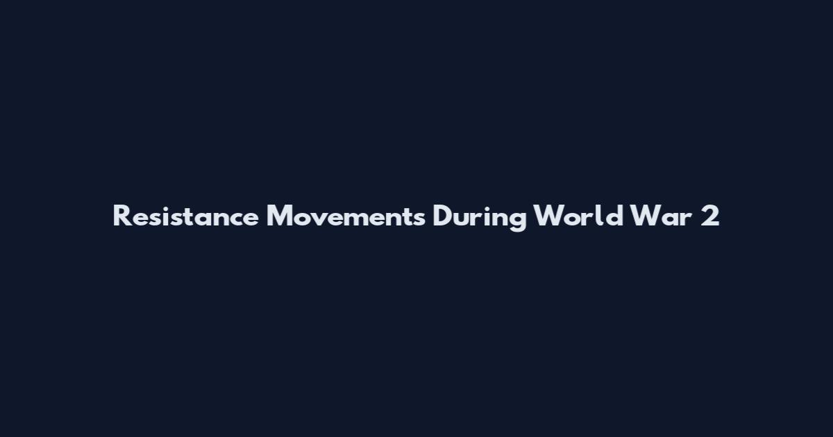 Resistance Movements During World War 2