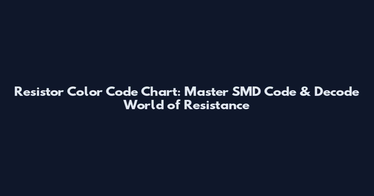 Resistor Color Code Chart: Master SMD Code & Decode World of Resistance