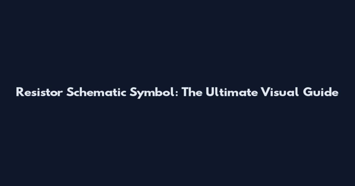 Resistor Schematic Symbol: The Ultimate Visual Guide