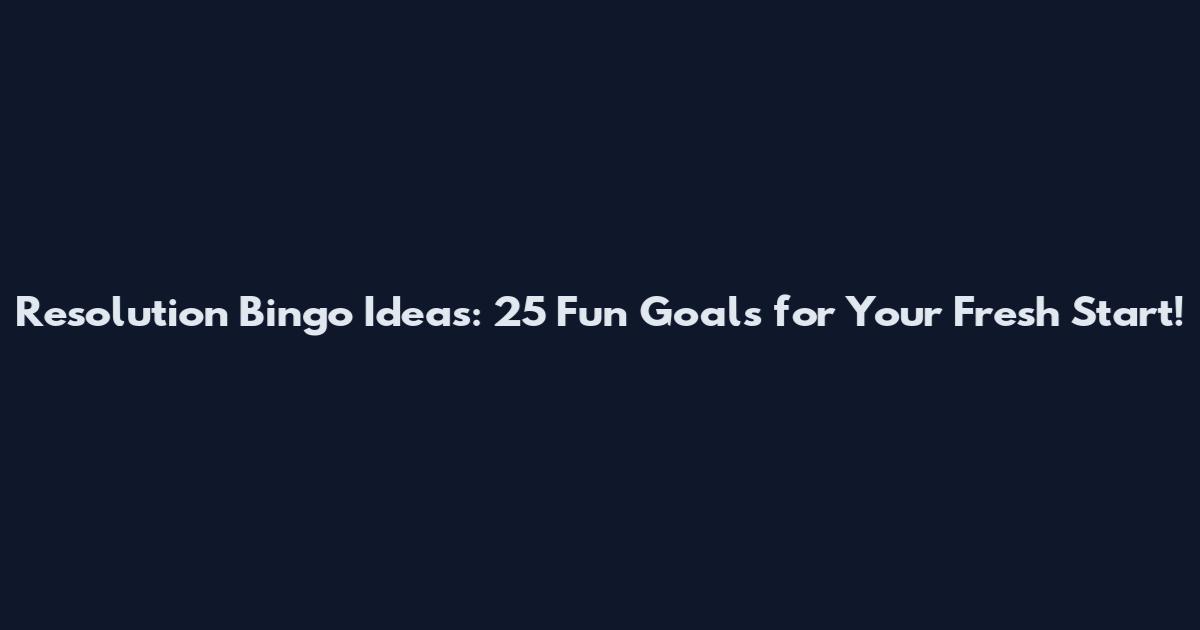 Resolution Bingo Ideas: 25 Fun Goals for Your Fresh Start!