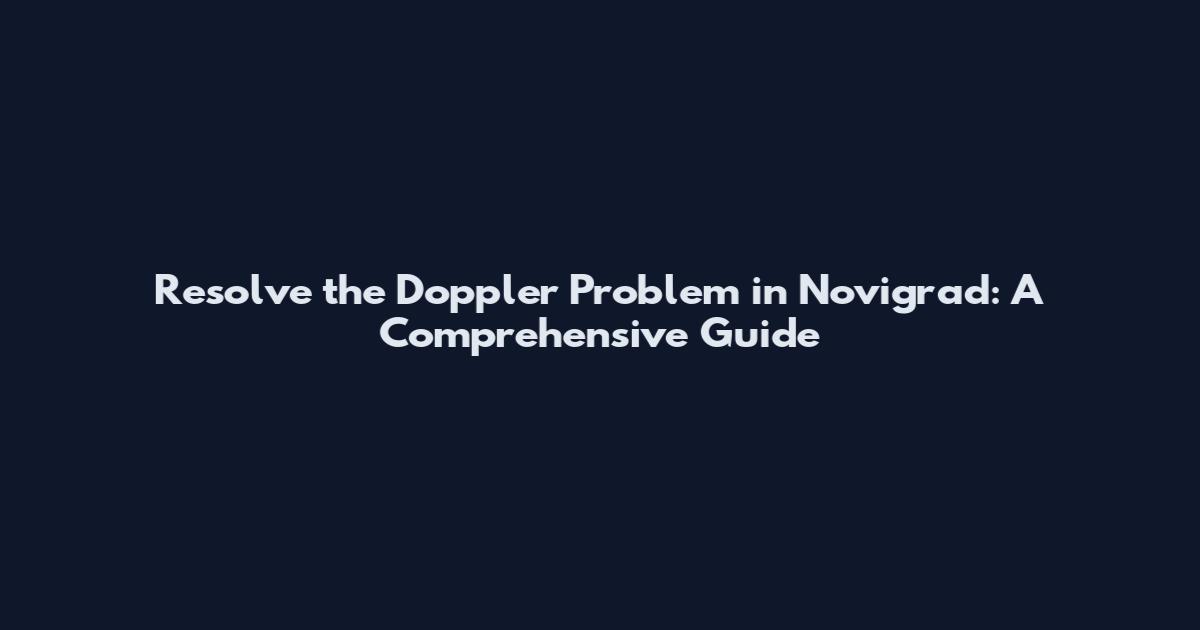 Resolve the Doppler Problem in Novigrad: A Comprehensive Guide