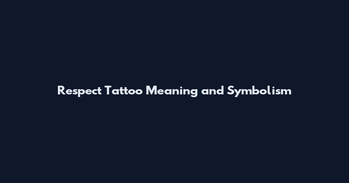 Respect Tattoo Meaning and Symbolism