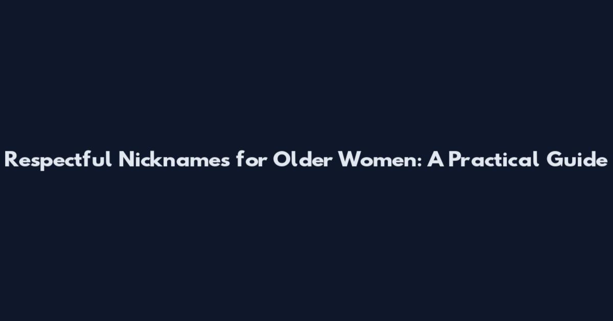 Respectful Nicknames for Older Women: A Practical Guide