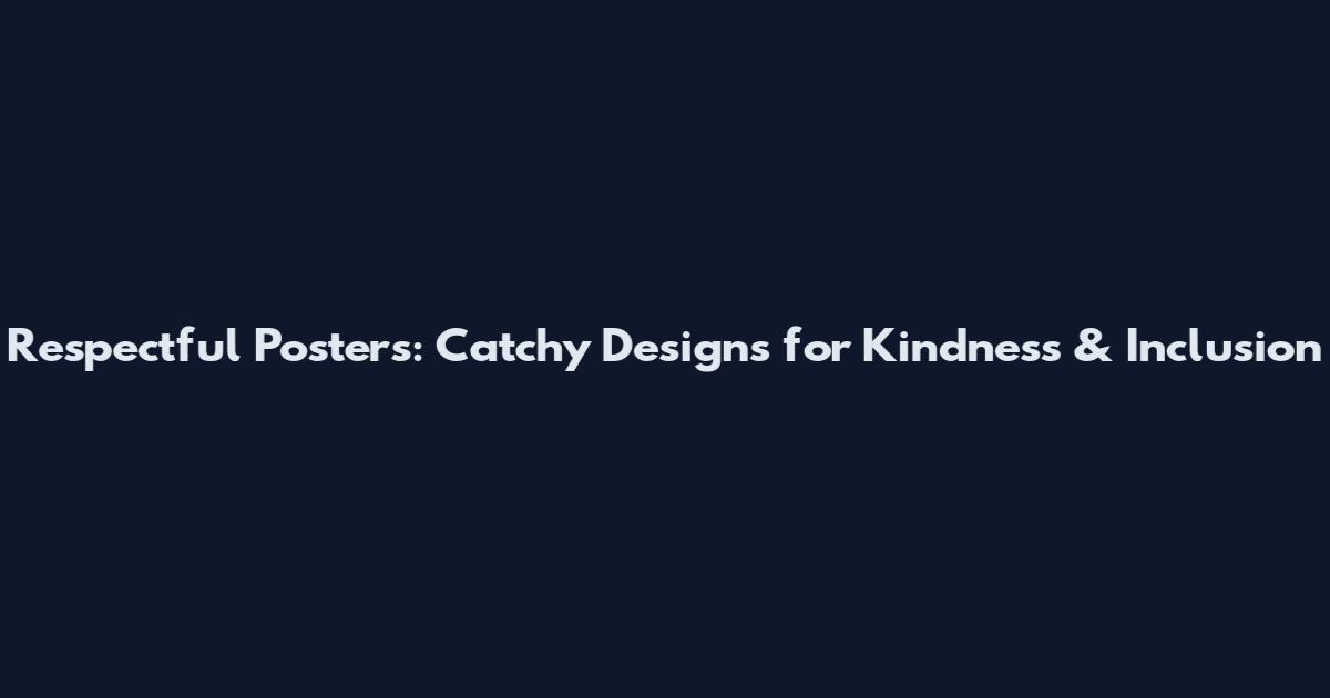 Respectful Posters: Catchy Designs for Kindness & Inclusion