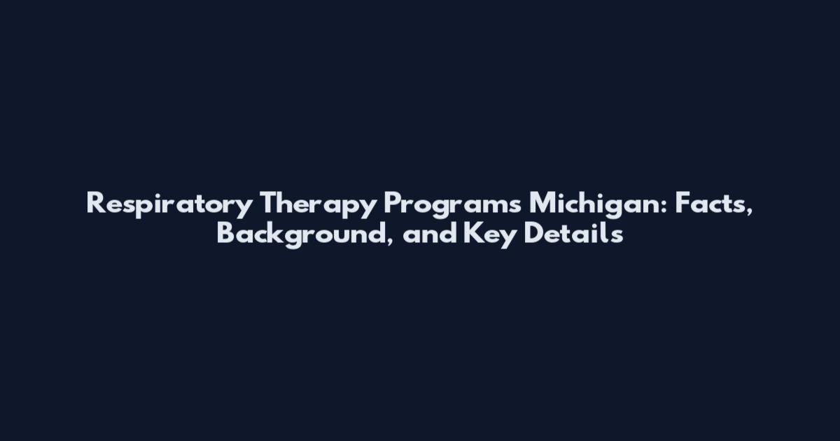 Respiratory Therapy Programs Michigan: Facts, Background, and Key Details