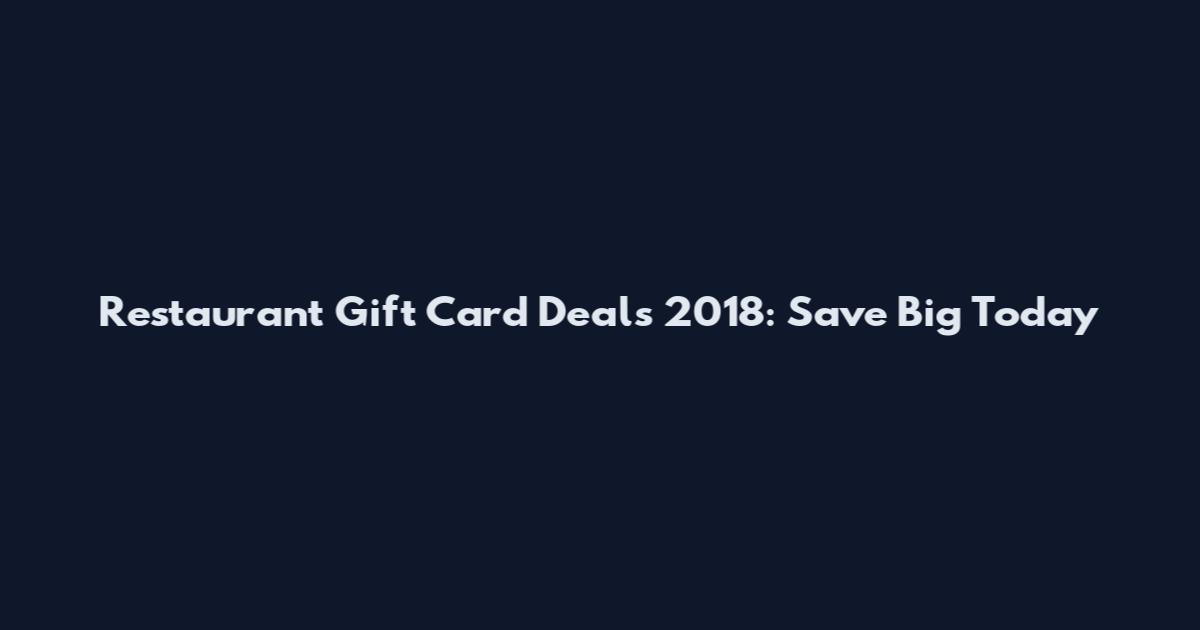 Restaurant Gift Card Deals 2018: Save Big Today