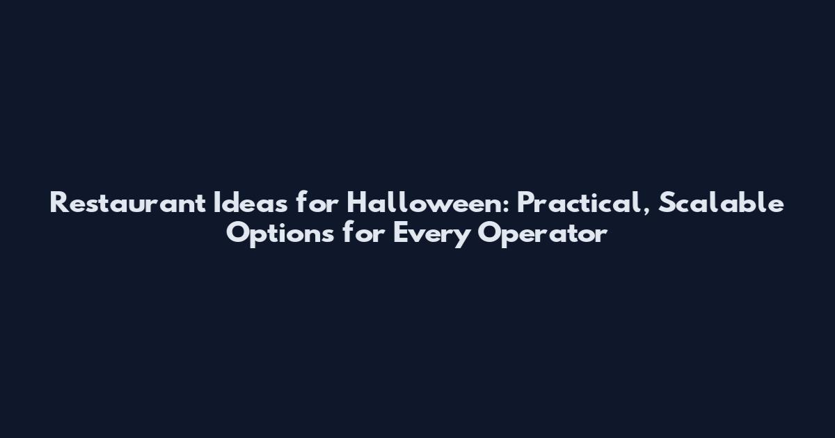 Restaurant Ideas for Halloween: Practical, Scalable Options for Every Operator