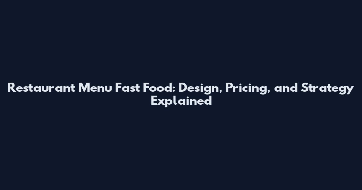 Restaurant Menu Fast Food: Design, Pricing, and Strategy Explained