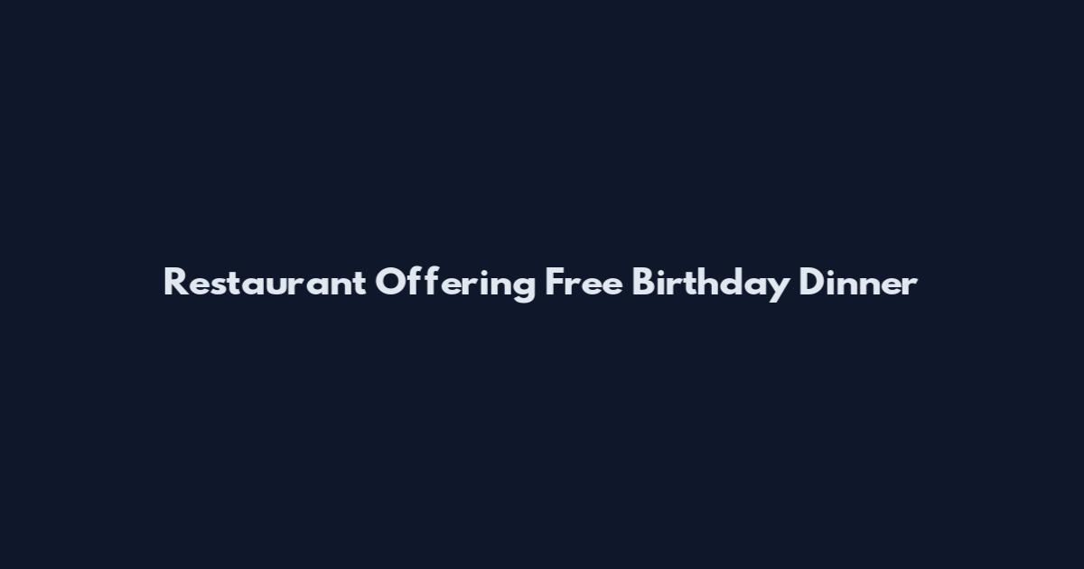 Restaurant Offering Free Birthday Dinner