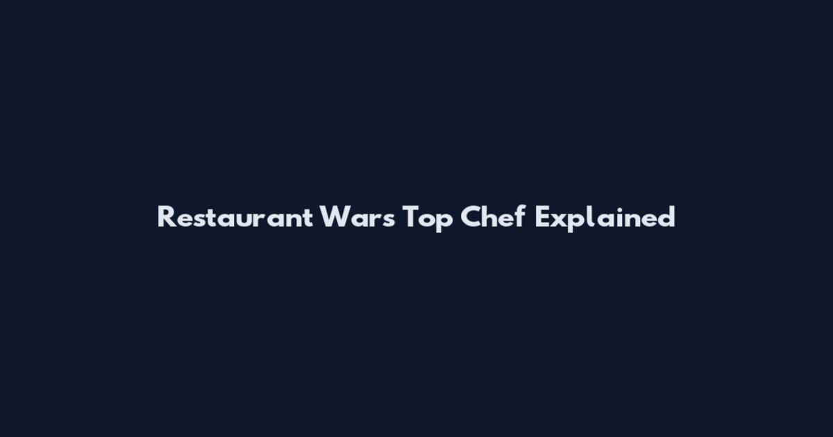 Restaurant Wars Top Chef Explained