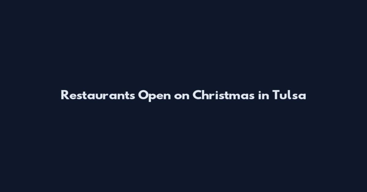 Restaurants Open on Christmas in Tulsa