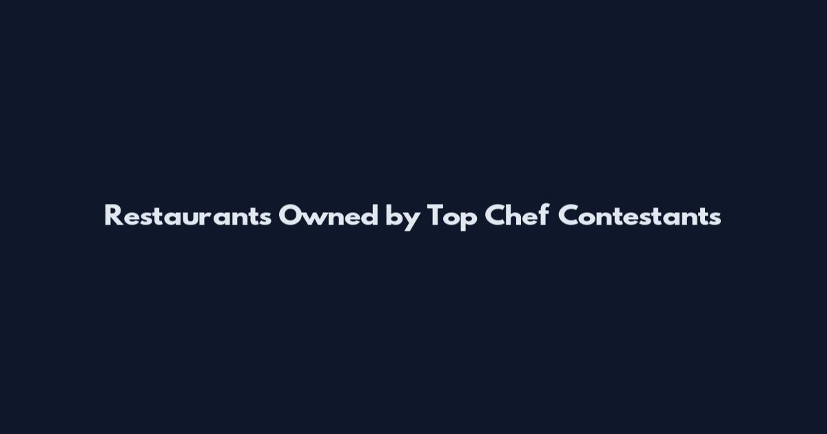 Restaurants Owned by Top Chef Contestants