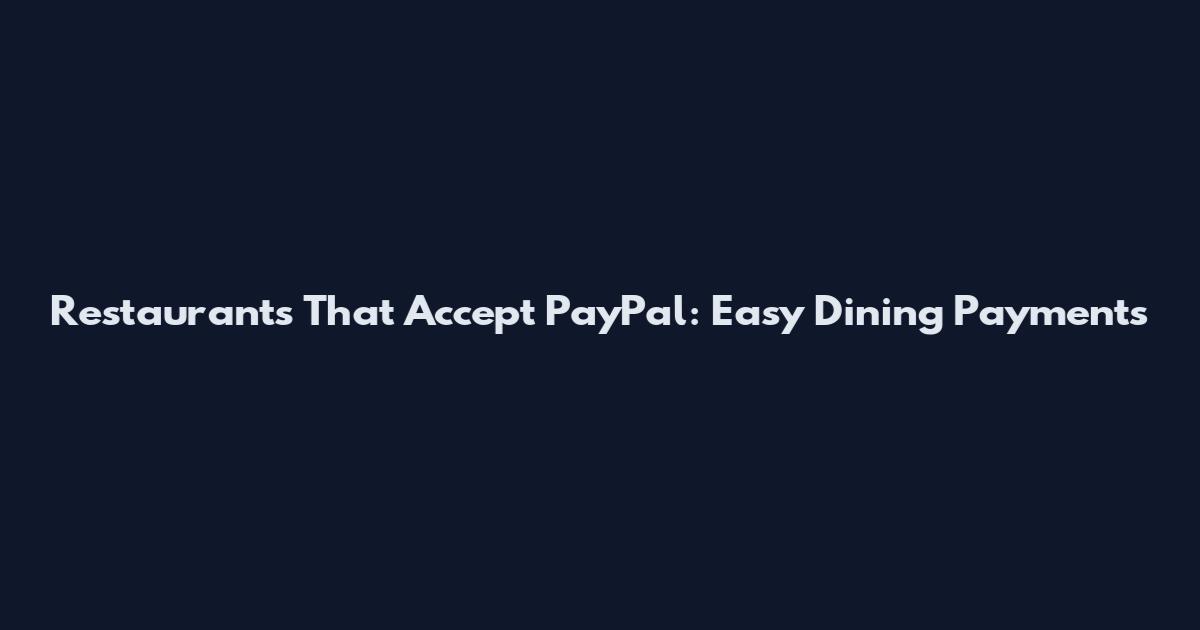 Restaurants That Accept PayPal: Easy Dining Payments