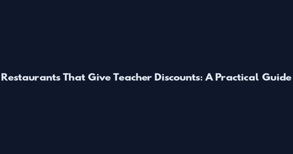 Restaurants That Give Teacher Discounts: A Practical Guide