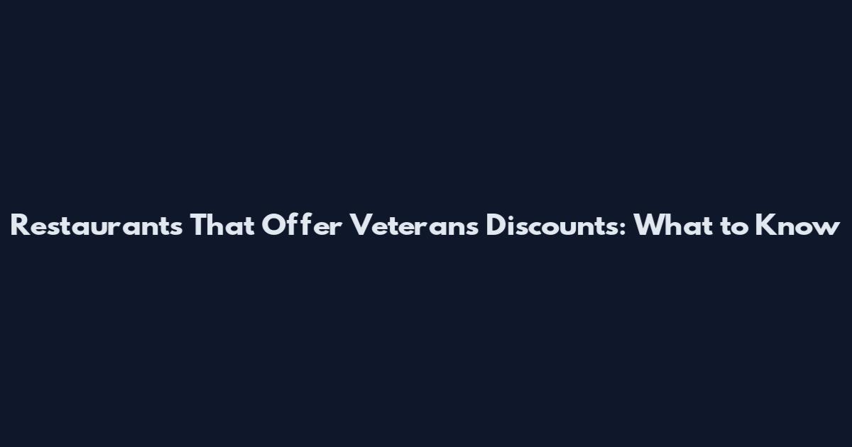 Restaurants That Offer Veterans Discounts: What to Know