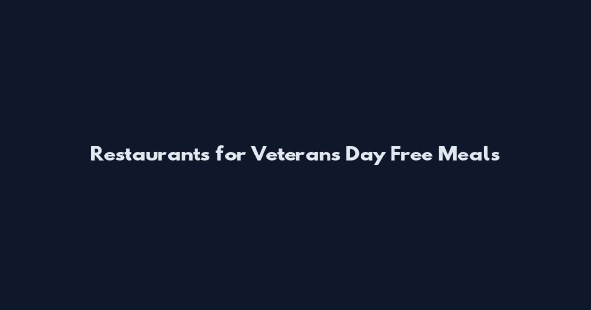 Restaurants for Veterans Day Free Meals