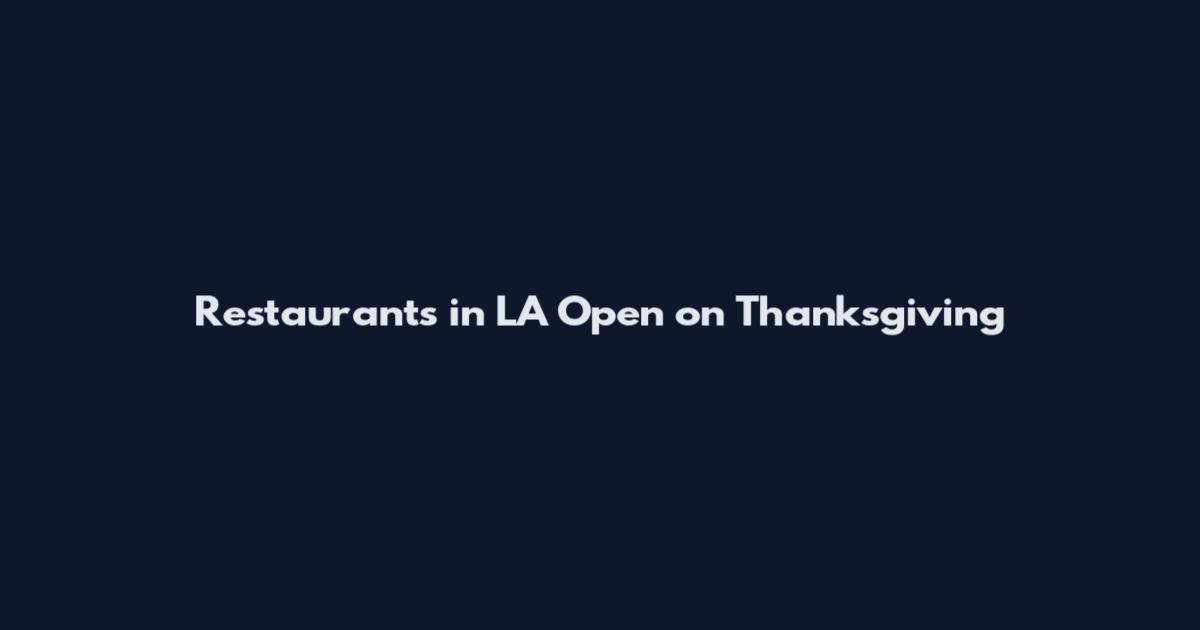 Restaurants in LA Open on Thanksgiving