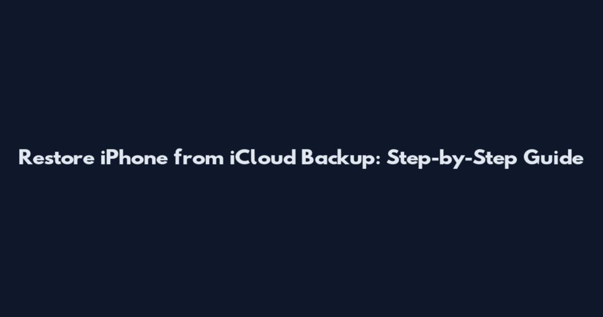 Restore iPhone from iCloud Backup: Step-by-Step Guide