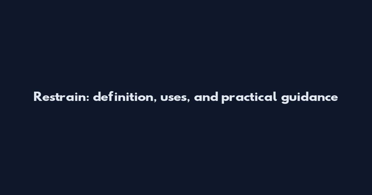 Restrain: definition, uses, and practical guidance