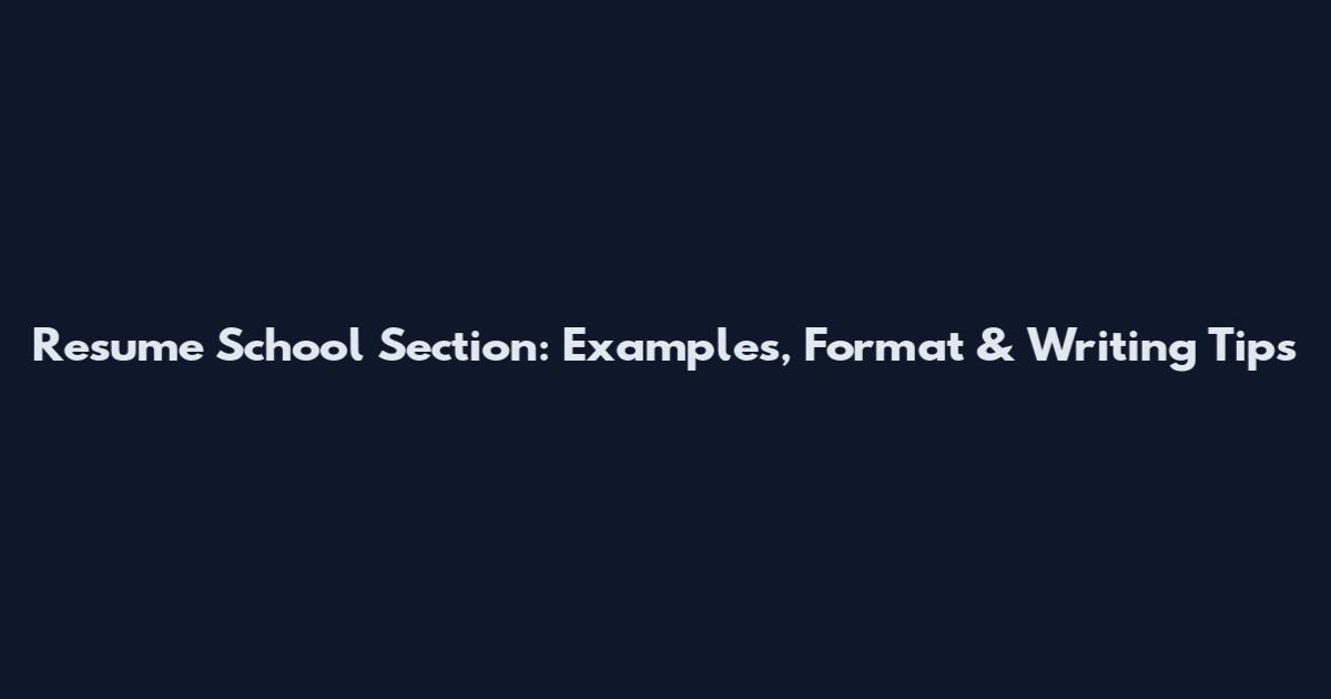 Resume School Section: Examples, Format & Writing Tips