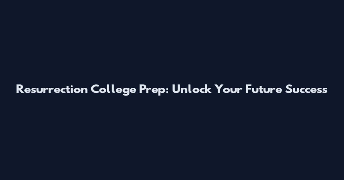 Resurrection College Prep: Unlock Your Future Success